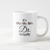 Es ist Frau Dr., eigentlich Phd Abschluss Coffe Jumbo-Tasse (Rechts)