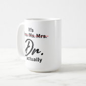 Es ist Frau Dr., eigentlich Phd Abschluss Kaffeetasse (Vorderseite Links)