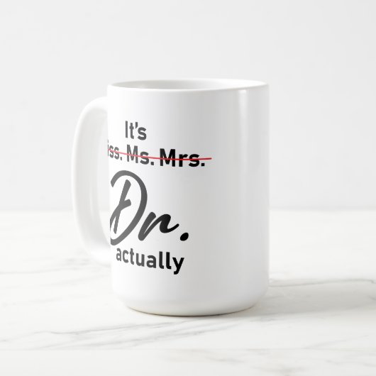 Es ist Frau Dr., eigentlich Phd Abschluss Kaffeetasse (Vorderseite Links)