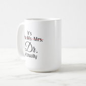 Es ist Frau Dr., eigentlich Phd Abschluss Kaffeetasse (Vorderseite Links)