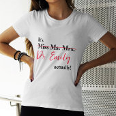 Es ist Frau Dr., eigentlich Phd Abschluss T-Shirt