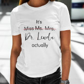 Es ist Frau Dr., eigentlich Phd Abschluss T-Shirt