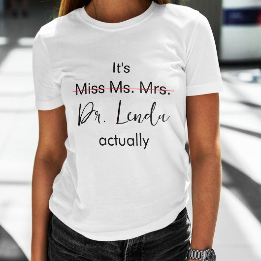 Es ist Frau Dr., eigentlich Phd Abschluss T-Shirt