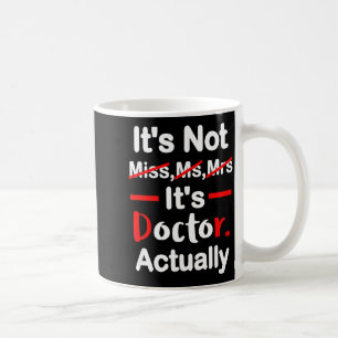 Es ist Fräulein Ms Mrs Doktor - Lustiger Abschluss Kaffeetasse