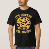 Es ist Frickin Bats I Liebe Halloween T - Shirt (Vorderseite)