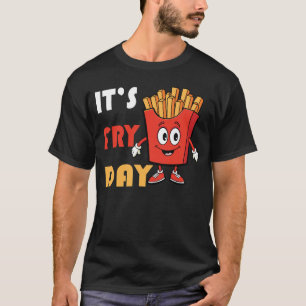 Es ist Frittentag - Frittenliebhaber Fast Food T-S T-Shirt