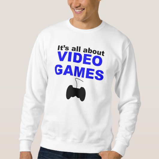 Es ist ganz über Videospiele Sweatshirt (Vorderseite)