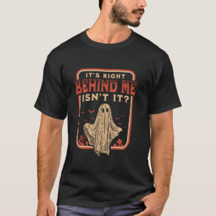 Es ist genau hinter mir, ist es paranormal Ghost H T-Shirt