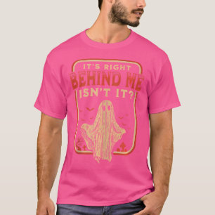 Es Ist Genau Hinter Mir, Nicht Wahr? Paranormale G T-Shirt