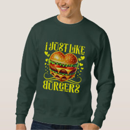Es ist genau wie Burger Sweatshirt
