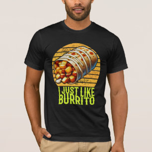 Es ist genau wie Burrito T-Shirt