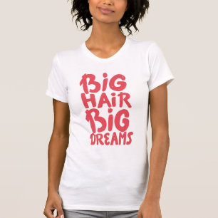 Es ist großes Haar-große Träume T-Shirt