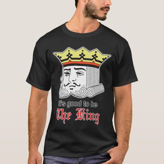 Es ist gut, der König zu sein T-Shirt (Vorderseite)