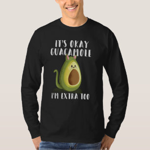 Es ist gut Guac ich bin extra zu lustig Guacamole  T-Shirt