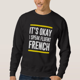 Es ist gut, ich spreche fließend Französisch ivori Sweatshirt