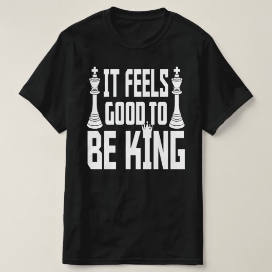 Es ist gut, König zu sein, Schach T-Shirt (Design vorne)