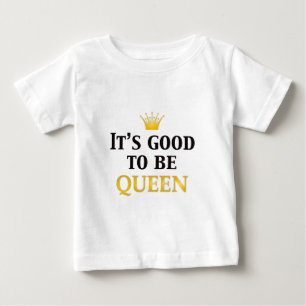 Es ist gut, Königin zu sein! Baby T-shirt