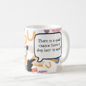 Es ist gut möglich, dass hier Hundehaare sind Kaffeetasse (VorderseiteRechts)