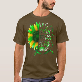Es ist gut, nicht in Ordnung zu sein Sonnenblumen T-Shirt