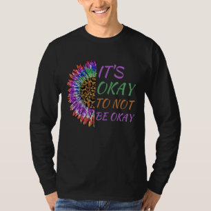 Es ist gut, nicht in Ordnung zu sein Sonnenblumen T-Shirt