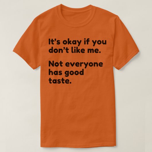 Es ist gut, wenn du mich nicht magst, hat nicht je T-Shirt (Design vorne)