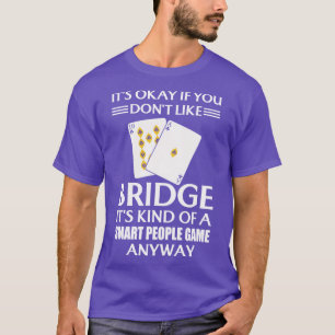 Es ist gut, wenn man Bridge nicht so ähnlich wie e T-Shirt