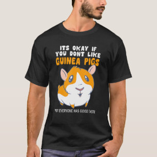 Es ist gut, wenn Sie nicht mögen Guinea Schweine g T-Shirt