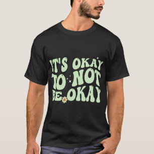 Es ist gut, wenn wir uns nicht über psychische Ges T-Shirt