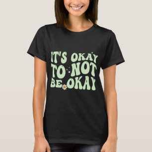 Es ist gut, wenn wir uns nicht über psychische Ges T-Shirt