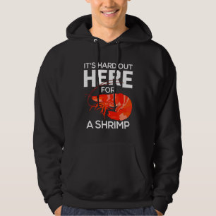 Es ist hart hier draußen für einen Shrimp     Shri Hoodie