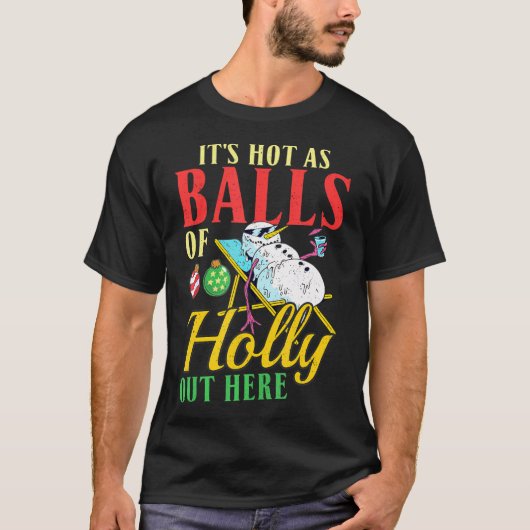 Es ist heiß wie Bälle von Holly draußen Weihnachte T-Shirt (Vorderseite)