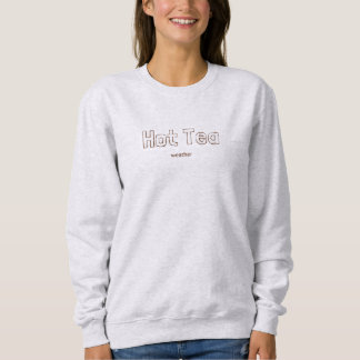 Es ist heißes Teewetter Sweatshirt