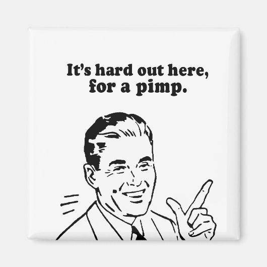 ES IST HIER FÜR EINEN PIMP SCHWER. MAGNET (Vorne)