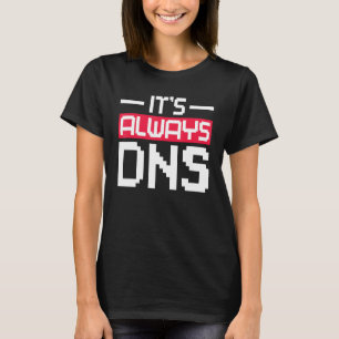 Es ist immer DNS Network Admin T-Shirt