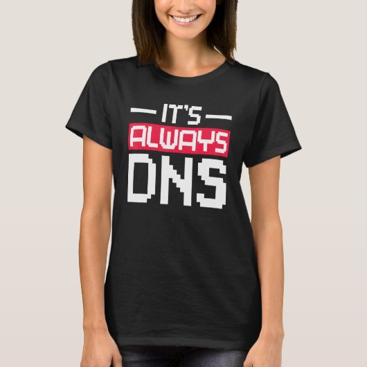 Es ist immer DNS Network Admin T-Shirt (Vorderseite)