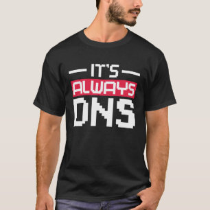 Es ist immer DNS Network Admin T-Shirt