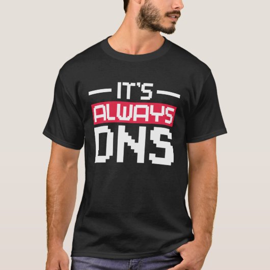 Es ist immer DNS Network Admin T-Shirt (Vorderseite)