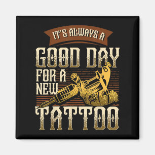 Es ist immer ein guter Tag für ein neues Tattoo - Magnet