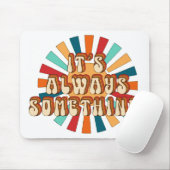 Es ist immer etwas mousepad (Mit Mouse)