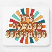 Es ist immer etwas mousepad (Vorne)