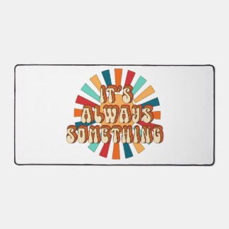 Es ist immer etwas schreibtischunterlage