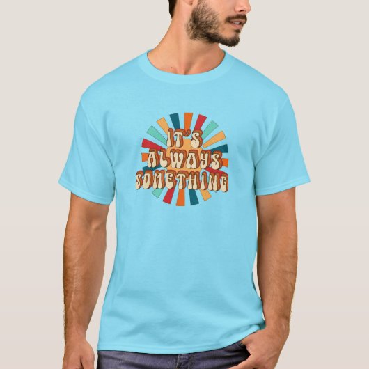 Es ist immer etwas T-Shirt (Vorderseite)