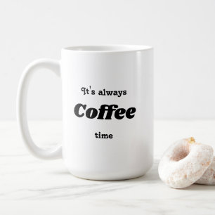 Es ist immer Kaffeezeit Tasse