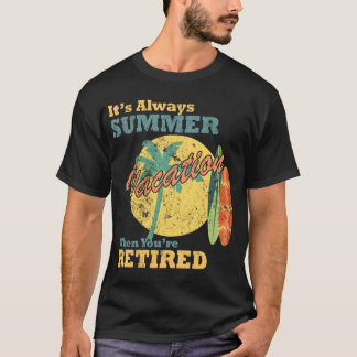 Es ist immer Sommerferien, wenn man im Ruhestand i T-Shirt