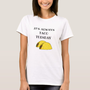 Es ist immer Taco Dienstag, lustige Zitate T-Shirt