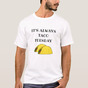Es ist immer Taco Dienstag, lustige Zitate T-Shirt
