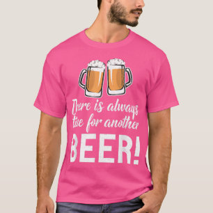 Es ist immer Zeit für einen weiteren Bier Drinker  T-Shirt