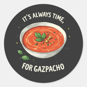 Es ist immer Zeit für Gazpacho Tomato Soup Runder Aufkleber