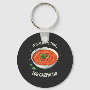 Es ist immer Zeit für Gazpacho Tomato Soup Schlüsselanhänger