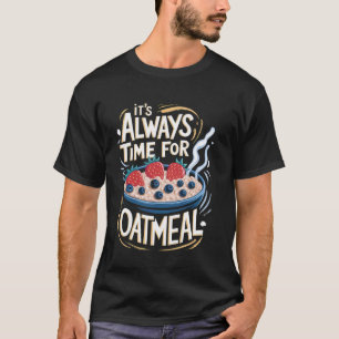 Es ist immer Zeit für Haferflocken-Genuss Gesundes T-Shirt